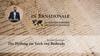 Die Heilung am Teich von Bethesda | Jonathan Konutgan | Internationale Christengemeinde