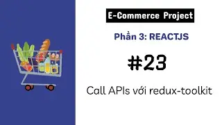 [#23] Call API với redux toolkit | E-Commerce Project | MERN