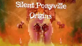 НАКОНЕЦ-ТО, ПРЕДЫСТОРИЯ! ﴾ Silent Ponyville Origins ﴿ №7