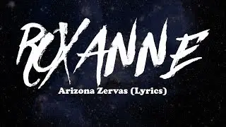 Arizona Zervas - ROXANNE (Lyrics)