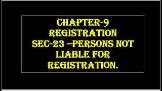 51 GST REGISTRATION LECTURE  2 SEC 23 Persons Not Liable For Registration