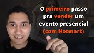 Treinamento: O primeiro passo pra vender um evento presencial (com Hotmart)