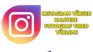 Instagram yüksek kalitede fotoğraf ve video yükleme 