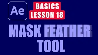 How to Use Mask Feather Tool l After Effects Basic Training Lesson 18