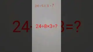 What's 24÷8×3?