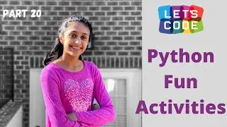 Coding in Python Part 20 **Fun Activities**