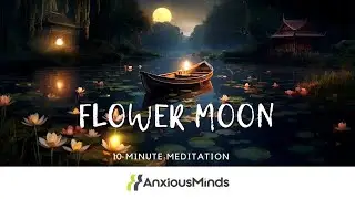 Flower Moon Guided Meditation | 10 Minute Mindfulness