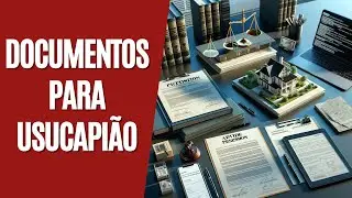 Guia Completo: Documentos Essenciais para Usucapião Descomplicado