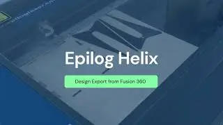 Export Fusion 360 Design - Epilog Helix Laser Cutter / Engraver