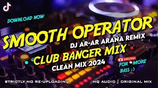 Best Of Clean MIx Club Banger - Smooth Operator (Dj Ar-Ar Araña Remix ) 2024