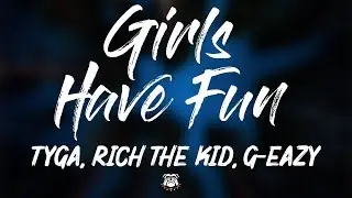 Tyga - Girls Have Fun ft. Rich The Kid, G-Eazy (Lyrics)