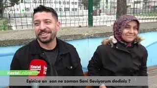 Kestellilere sorduk! “Eşinize ya da sevgilinize en son ne zaman seni seviyorum dediniz?”