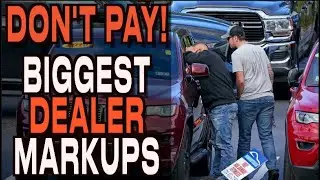 Outrageous DEALER MARKUPS Over MSRP in 2024!