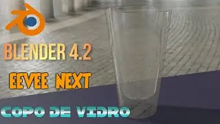 BLENDER 4.2 - COPO DE VIDRO EM 5 MINUTOS NO EEVEE NEXT