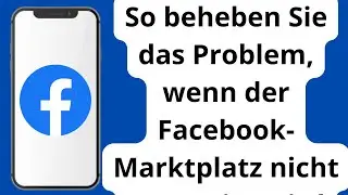 So beheben Sie, dass der Facebook-Marktplatz nicht angezeigt wird (2024)