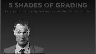 5 Shades of Grading: How Inconsistencies in Performance Reviews Cause Turnover