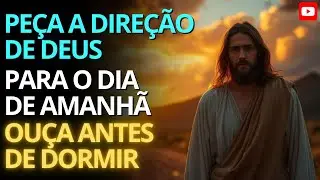 Ouça Esta Palavra Antes de Dormir e Peça a Direção de Deus para o Amanhã