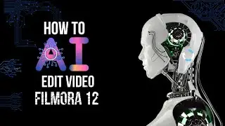 How to Edit Videos with AI in Filmora 12 | Filmora Video Editing Tutorial