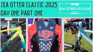 Sea Otter Classic 2025: Day One, Part One.