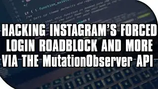 WebHackery Ep. 3: Instagram Hacks via the MutationObserver API! (JavaScript, DevTools, and More)