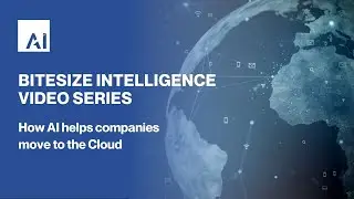 AI Bitesize Intelligence Series episode four - How we help migrate your data to the Cloud