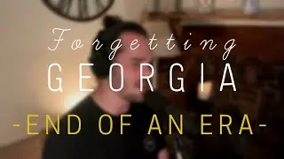 Forgetting Georgia - End of an Era [STRIPPED BACK]