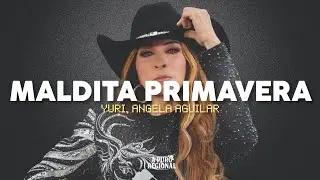 Yuri, Ángela Aguilar – Maldita Primavera (Letra)