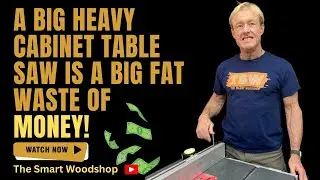 A big heavy cabinet table saw is a big fat waste of money! 😎