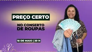 15/05 | 20 H | PREÇO CERTO NO CONSERTO E ROUPAS