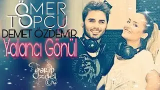 YALANCI GÖNÜL (Düet: Ömer Topçu & Demet Özdemir)