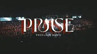 Praise - Proclaim music  - Proclaim Worship Experience