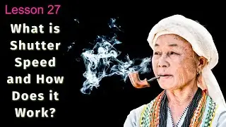 What is Shutter Speed and How Does it Work? - Lesson 27 Phone to Camera Course