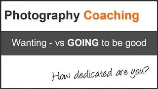 Photography Tips: How dedicated to photography are you?