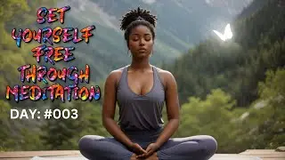 Meditation Day#003  set your self free and manifest