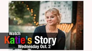 Coming Soon: Katie's Story