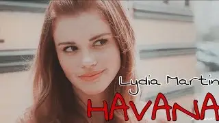 [LYDIA MARTIN] • [Teen Wolf] - Havana ❤️