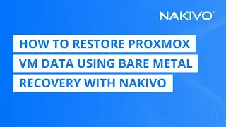 How to Restore Proxmox VM Data Using Bare Metal Recovery with NAKIVO