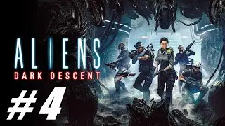 Aliens: Dark Descent ( Чужой : Темный спуск ) 🔴 # 4 = Прохождение =