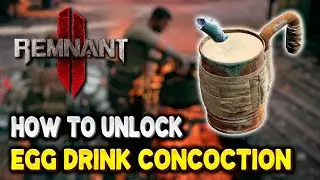 Remnant 2 How to unlock EGG DRINK CONCOCTION (Where to use Kuri Kuri Egg) The Forgotten Kingdom DLC