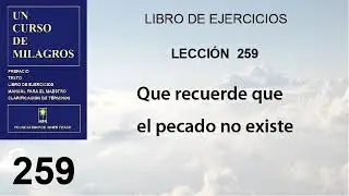 259. Lección 259 de Un Curso de Milagros | Que recuerde que el pecado no existe