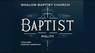 Baptist Polity 2 - Pastor Christian