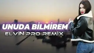 Unuda Bilmirem - Elvin Pro Remix ( Saz Mix)