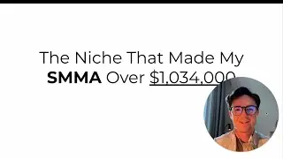 The Niche That Made My SMMA Over $1,034,000