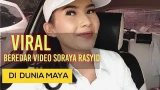 Viral Beredar Video  Soraya Rasyid Di Dunia Maya