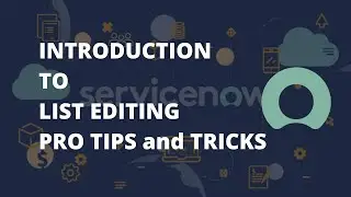 Servicenow List Editing Pro tips | ServiceNow List Edit complete tutorial | ServiceNow list controls