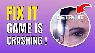 How To Fix Detroit: Become Human Crashing On Steam