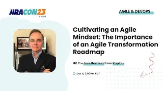 Cultivating an Agile Mindset: The Importance of an Agile Transformation Roadmap | JiraCon23