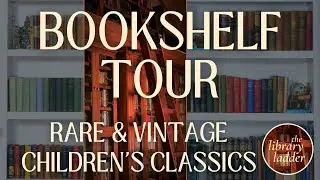 Bookshelf Tour - 19th & Early 20th Century Children's Classics