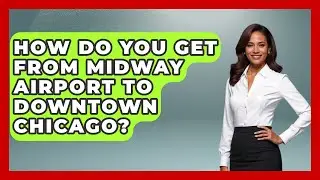 How Do You Get from Midway Airport to Downtown Chicago? | What To Know About Chicago