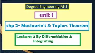 unit 1-Differential calculus chp.2 Maclaurin's & Taylors thm Lec 3: By Differentiating & integrating